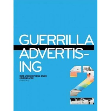 Guerrilla Advertising 2: More Unconventional Brand Communications