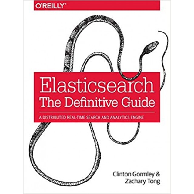 Elasticsearch: The Definitive Guide: A Distributed Real-Time Search and Analytics Engine